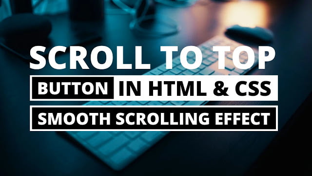 Scroll To Top or Back To Top Button using HTML & CSS